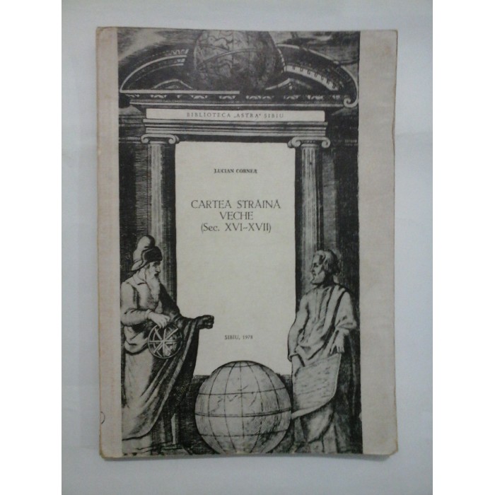  CARTEA  STRAINA  VECHE  IN  BIBLIOTECA  ASTRA  sec. XVI-XVII  CATALOG vol. 1 -  LUCIAN  CORNEA